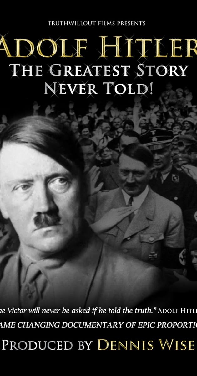 Adolf Hitler: The Greatest Story Never Told