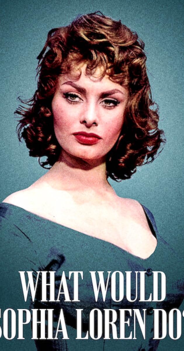 What Would Sophia Loren Do?