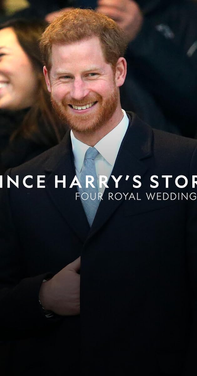 Prince Harry's Story: Four Royal Weddings