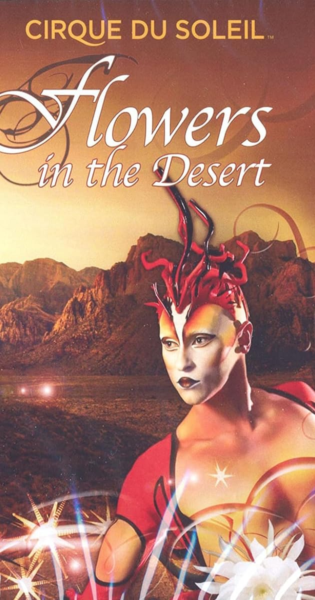 Cirque du Soleil: Flowers in the Desert