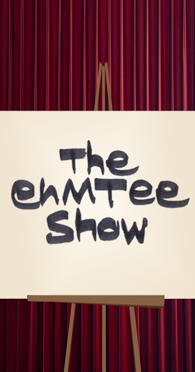 The ehMTee Show