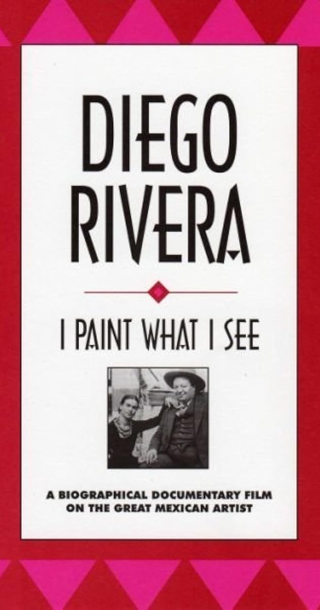 Diego Rivera: I Paint What I See