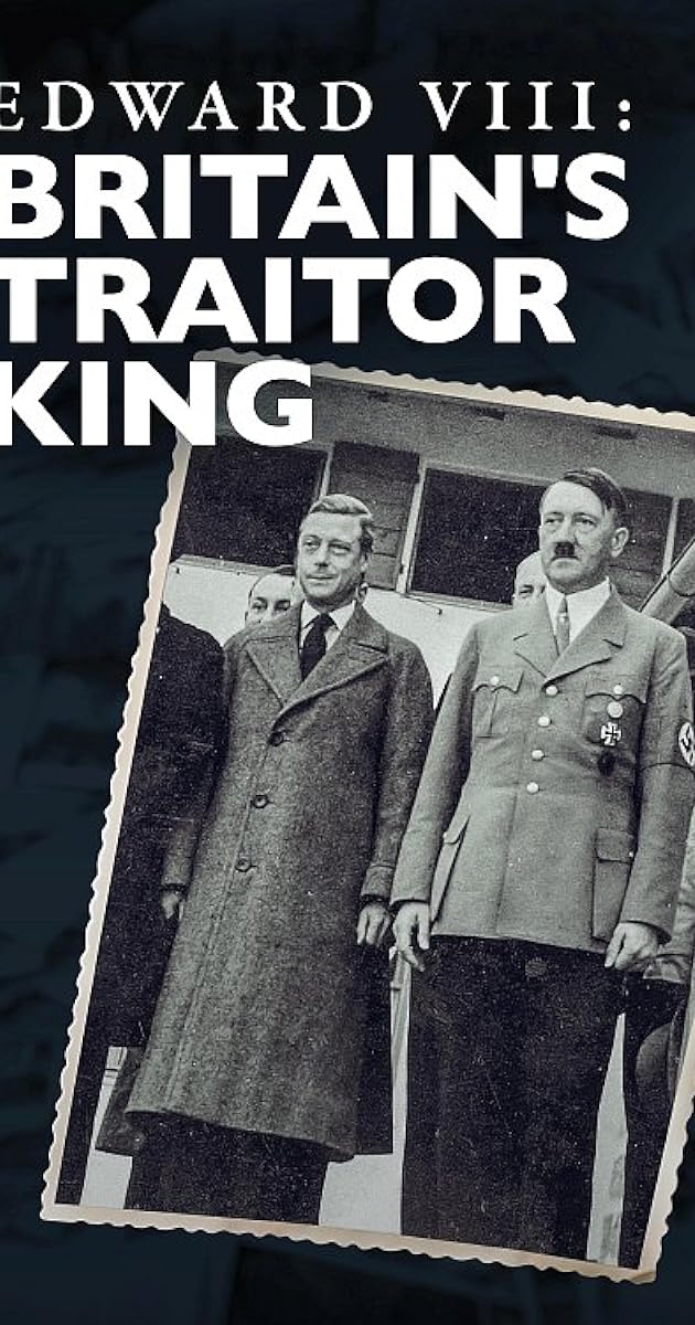 Edward VIII: Britain's Traitor King